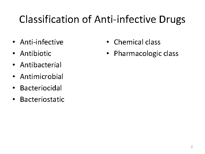 Classification of Anti-infective Drugs • • • Anti-infective Antibiotic Antibacterial Antimicrobial Bacteriocidal Bacteriostatic •