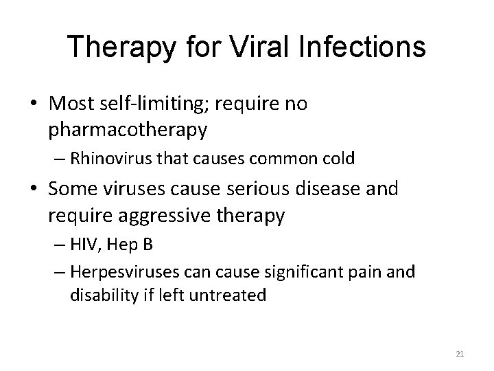 Therapy for Viral Infections • Most self-limiting; require no pharmacotherapy – Rhinovirus that causes