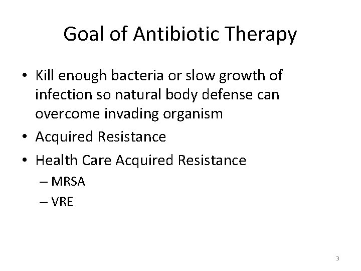 Goal of Antibiotic Therapy • Kill enough bacteria or slow growth of infection so