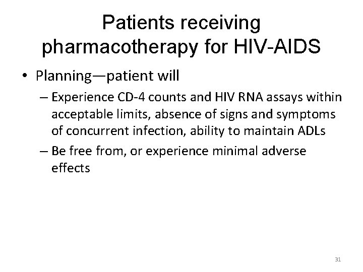 Patients receiving pharmacotherapy for HIV-AIDS • Planning—patient will – Experience CD-4 counts and HIV