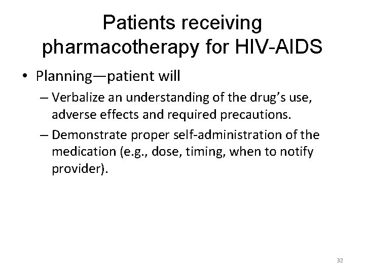Patients receiving pharmacotherapy for HIV-AIDS • Planning—patient will – Verbalize an understanding of the
