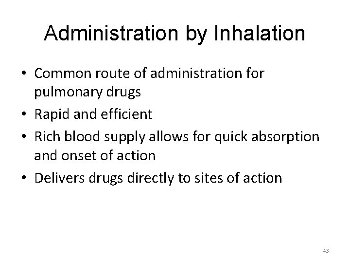 Administration by Inhalation • Common route of administration for pulmonary drugs • Rapid and