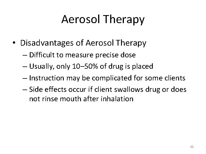 Aerosol Therapy • Disadvantages of Aerosol Therapy – Difficult to measure precise dose –