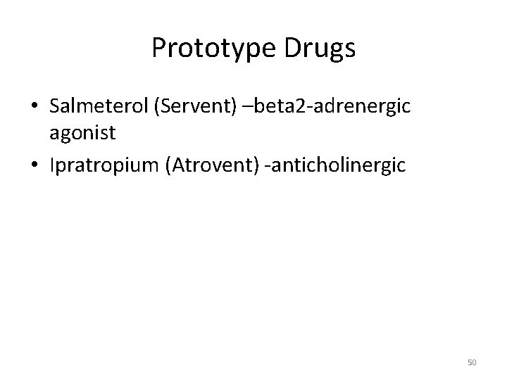 Prototype Drugs • Salmeterol (Servent) –beta 2 -adrenergic agonist • Ipratropium (Atrovent) -anticholinergic 50