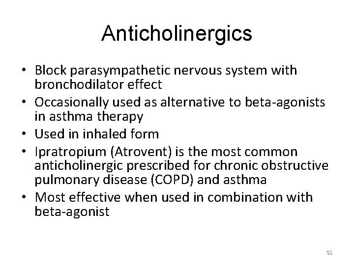 Anticholinergics • Block parasympathetic nervous system with bronchodilator effect • Occasionally used as alternative