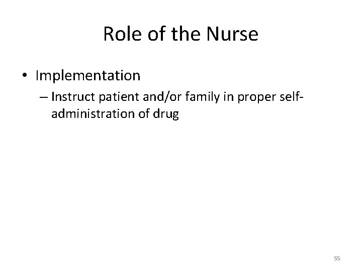 Role of the Nurse • Implementation – Instruct patient and/or family in proper selfadministration