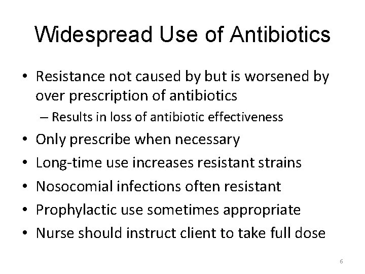 Widespread Use of Antibiotics • Resistance not caused by but is worsened by over