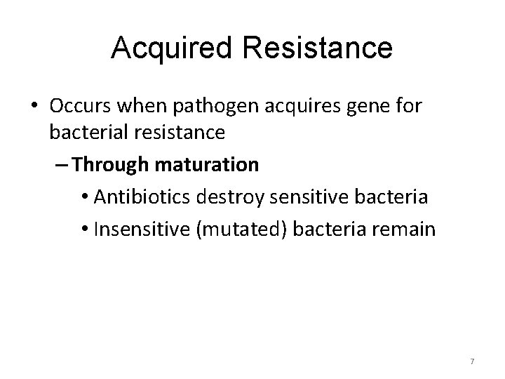 Acquired Resistance • Occurs when pathogen acquires gene for bacterial resistance – Through maturation
