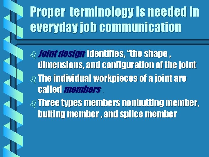 Proper terminology is needed in everyday job communication b Joint design identifies, “the shape