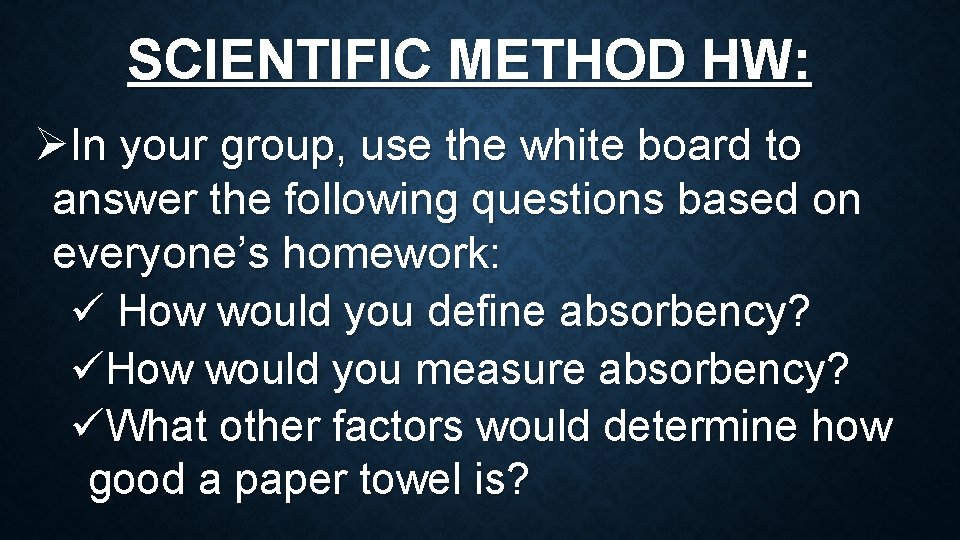 SCIENTIFIC METHOD HW: ØIn your group, use the white board to answer the following