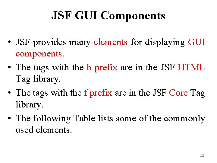 JSF GUI Components • JSF provides many elements for displaying GUI components. • The