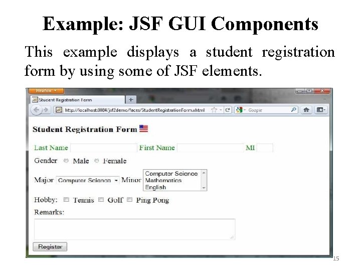 Example: JSF GUI Components This example displays a student registration form by using some