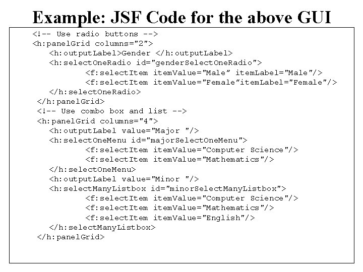 Example: JSF Code for the above GUI <!-- Use radio buttons --> <h: panel. Example: JSF Code for the above GUI <!-- Use radio buttons --> <h: panel.