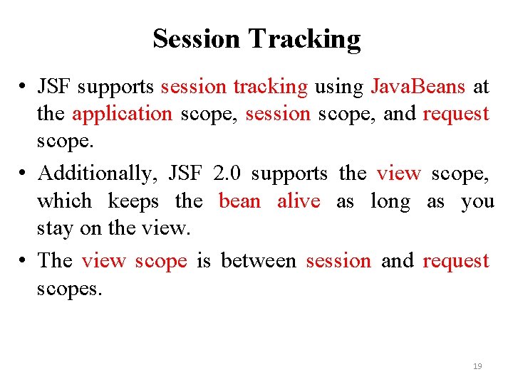 Session Tracking • JSF supports session tracking using Java. Beans at the application scope,