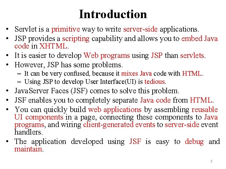 Introduction • Servlet is a primitive way to write server-side applications. • JSP provides