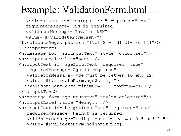 Example: Validation. Form. html … <h: input. Text id="ssn. Input. Text" required="true" required. Message="SSN