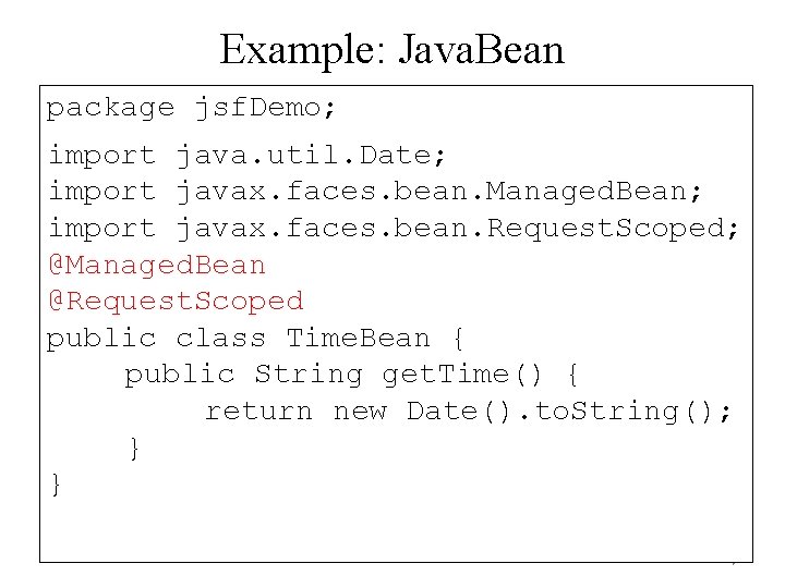Example: Java. Bean package jsf. Demo; import java. util. Date; import javax. faces. bean.
