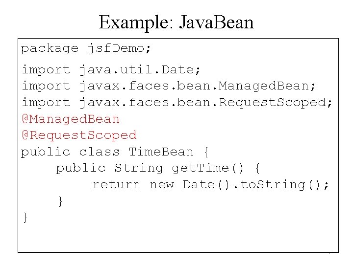 Example: Java. Bean package jsf. Demo; import java. util. Date; import javax. faces. bean. Example: Java. Bean package jsf. Demo; import java. util. Date; import javax. faces. bean.