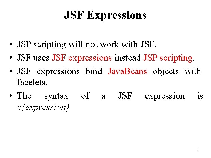 JSF Expressions • JSP scripting will not work with JSF. • JSF uses JSF