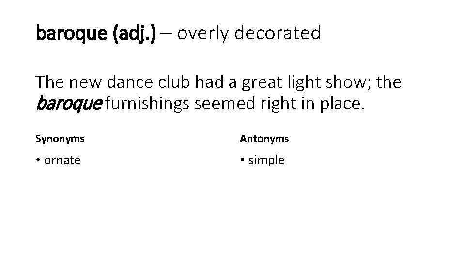 baroque (adj. ) – overly decorated The new dance club had a great light