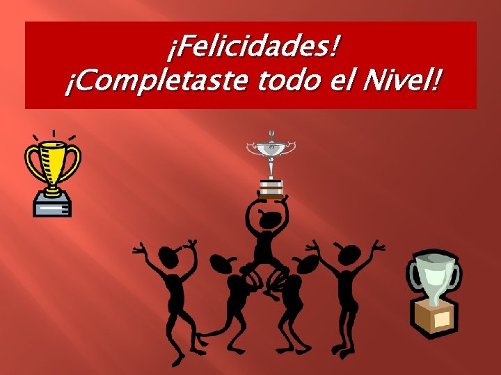 ¡Felicidades! ¡Completaste todo el Nivel! 