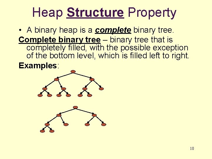 Heap Structure Property • A binary heap is a complete binary tree. Complete binary