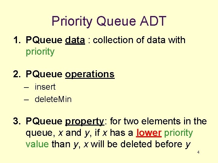 Priority Queue ADT 1. PQueue data : collection of data with priority 2. PQueue