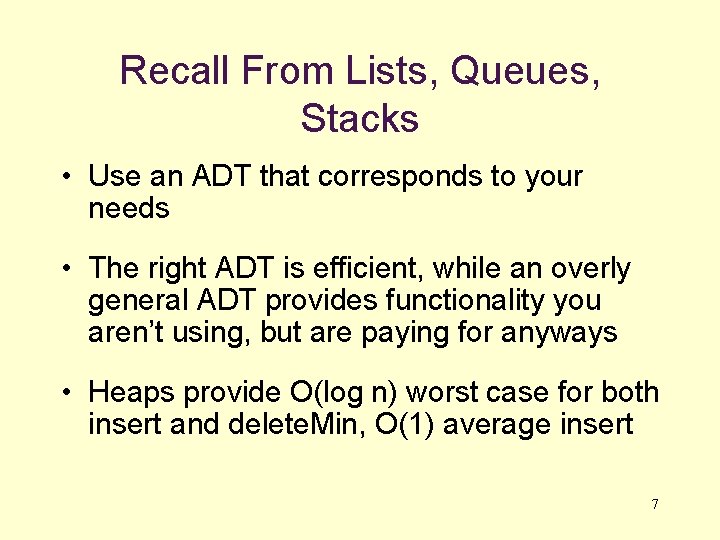 Recall From Lists, Queues, Stacks • Use an ADT that corresponds to your needs