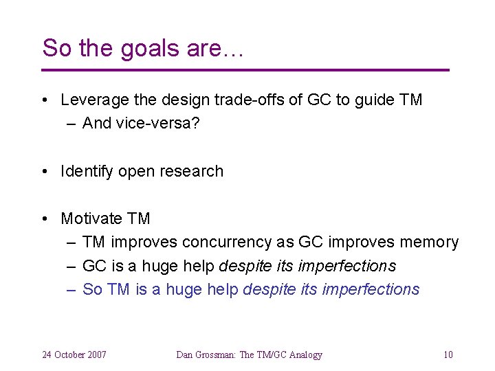 So the goals are… • Leverage the design trade-offs of GC to guide TM