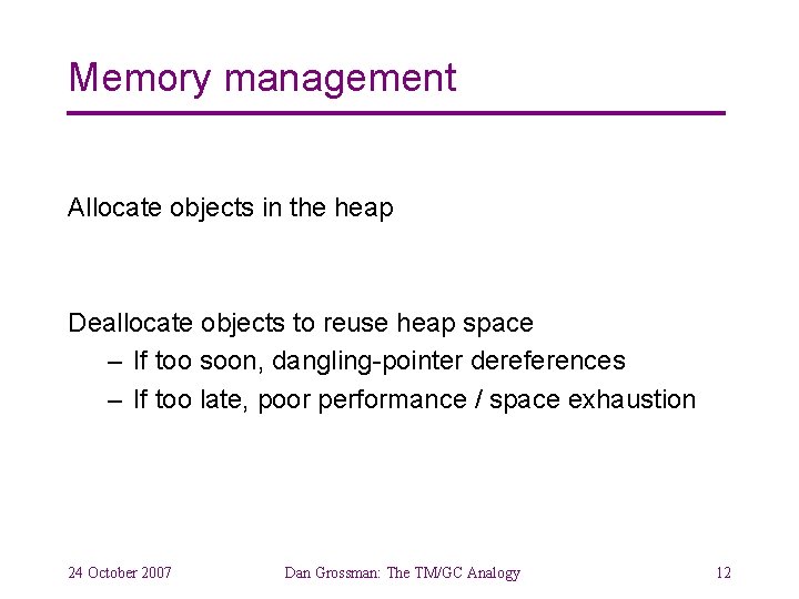 Memory management Allocate objects in the heap Deallocate objects to reuse heap space –