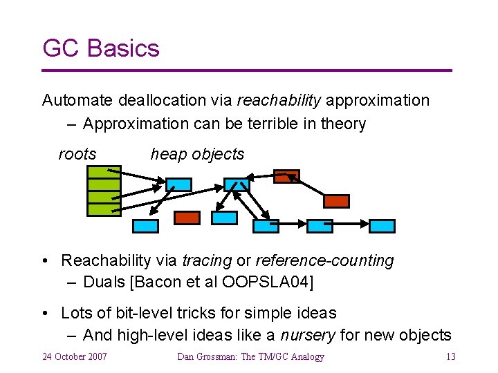 GC Basics Automate deallocation via reachability approximation – Approximation can be terrible in theory