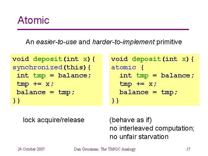 Atomic An easier-to-use and harder-to-implement primitive void deposit(int x){ synchronized(this){ int tmp = balance;