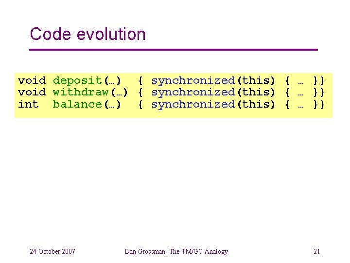 Code evolution void deposit(…) { synchronized(this) { … }} void withdraw(…) { synchronized(this) {