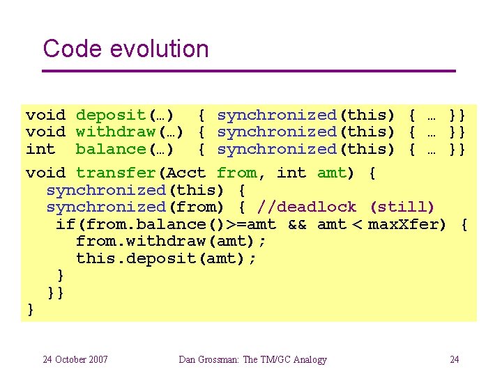 Code evolution void deposit(…) { synchronized(this) { … }} void withdraw(…) { synchronized(this) {