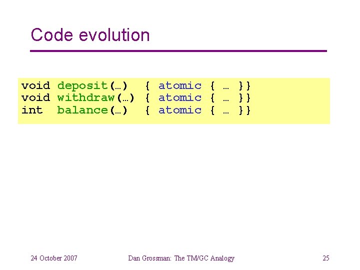 Code evolution void deposit(…) { atomic { … }} void withdraw(…) { atomic {