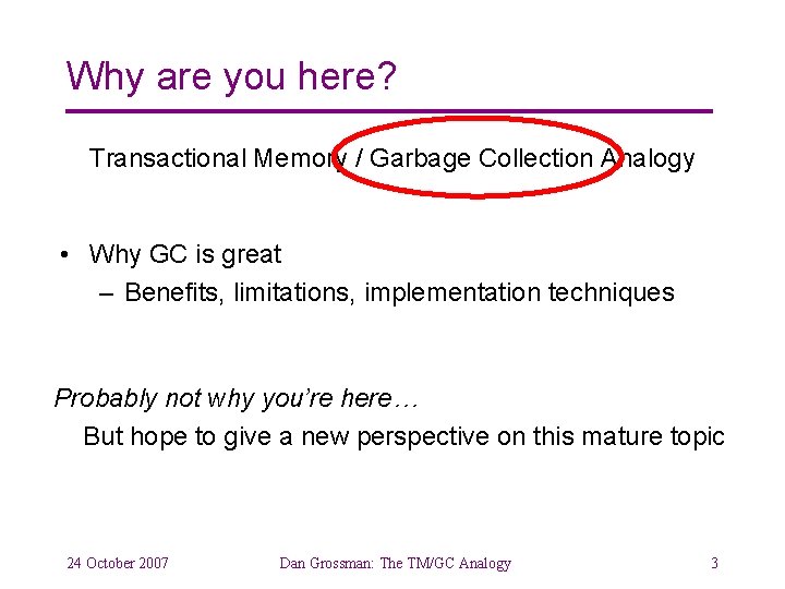 Why are you here? Transactional Memory / Garbage Collection Analogy • Why GC is