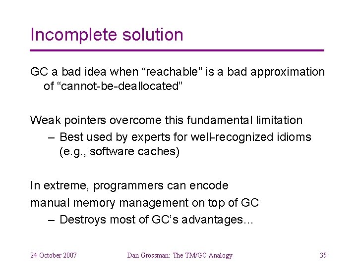 Incomplete solution GC a bad idea when “reachable” is a bad approximation of “cannot-be-deallocated”