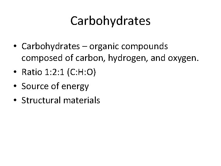 Carbohydrates • Carbohydrates – organic compounds composed of carbon, hydrogen, and oxygen. • Ratio