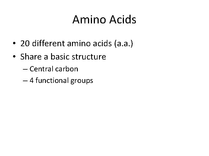 Amino Acids • 20 different amino acids (a. a. ) • Share a basic