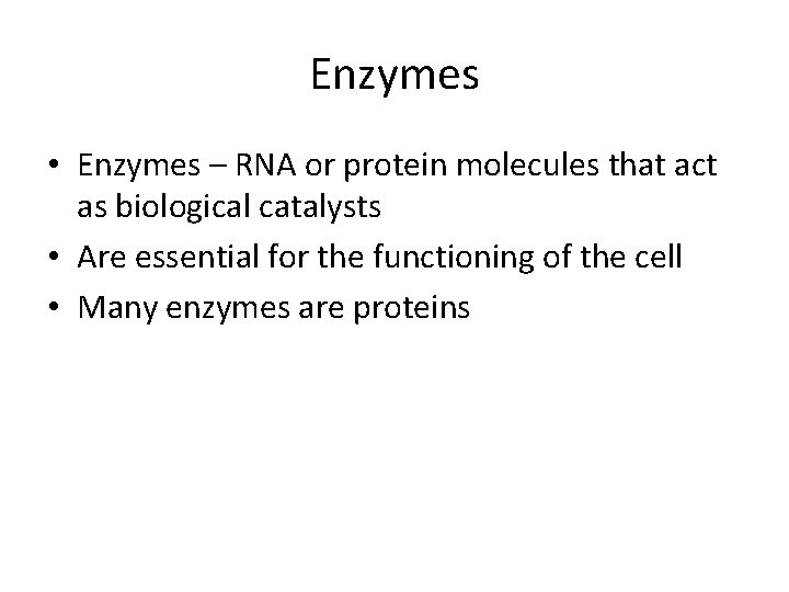 Enzymes • Enzymes – RNA or protein molecules that act as biological catalysts •