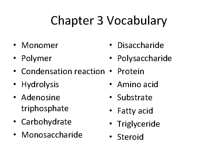 Chapter 3 Vocabulary Monomer Polymer Condensation reaction Hydrolysis Adenosine triphosphate • Carbohydrate • Monosaccharide