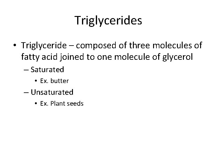 Triglycerides • Triglyceride – composed of three molecules of fatty acid joined to one