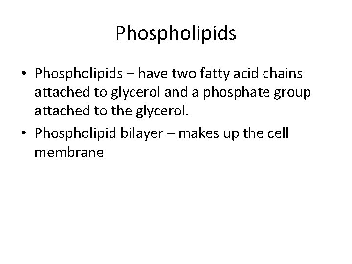 Phospholipids • Phospholipids – have two fatty acid chains attached to glycerol and a
