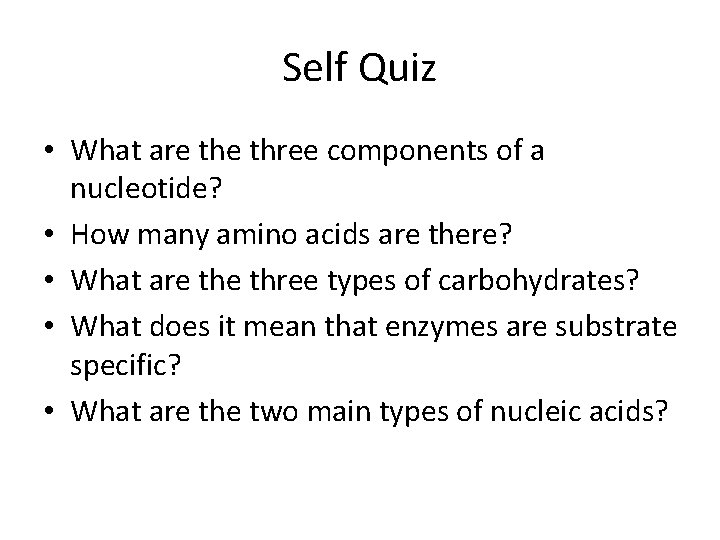 Self Quiz • What are three components of a nucleotide? • How many amino