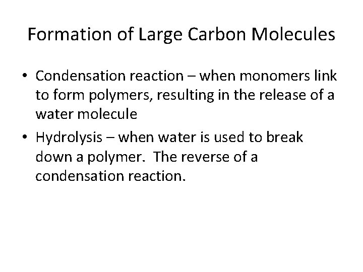 Formation of Large Carbon Molecules • Condensation reaction – when monomers link to form