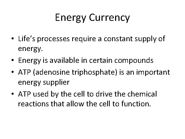 Energy Currency • Life’s processes require a constant supply of energy. • Energy is