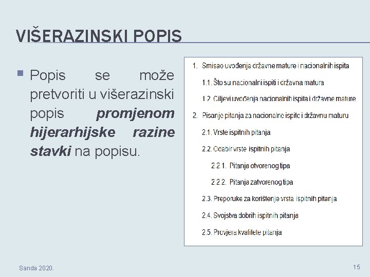 VIŠERAZINSKI POPIS § Popis se može pretvoriti u višerazinski popis promjenom hijerarhijske razine stavki