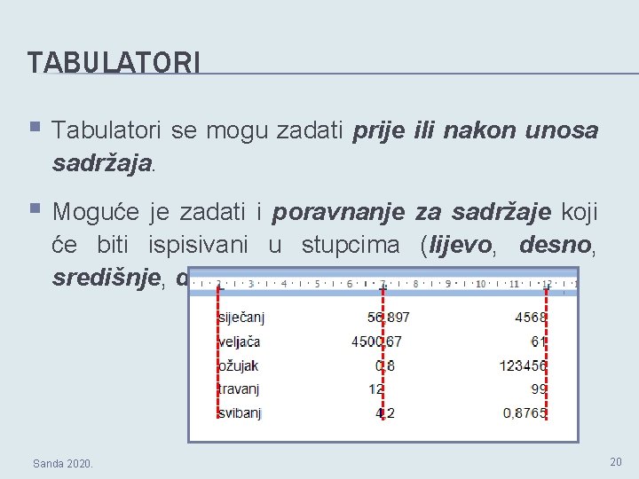 TABULATORI § Tabulatori se mogu zadati prije ili nakon unosa sadržaja. § Moguće je