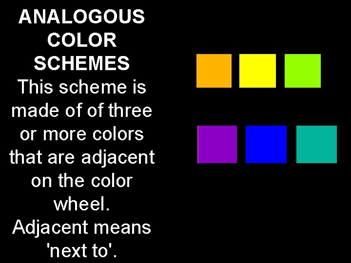 ANALOGOUS COLOR SCHEMES This scheme is made of of three or more colors that