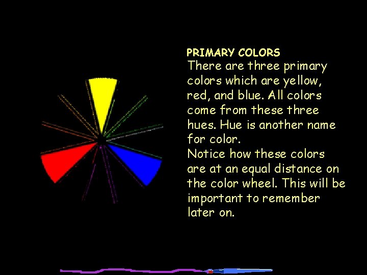 PRIMARY COLORS There are three primary colors which are yellow, red, and blue. All